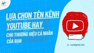 Lựa chọn tên kênh YouTube hay cho thương hiệu cá nhân của bạn