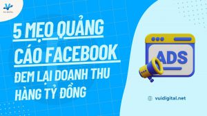5 Mẹo Quảng Cáo Facebook Đem Lại Doanh Thu Hàng Tỷ Đồng