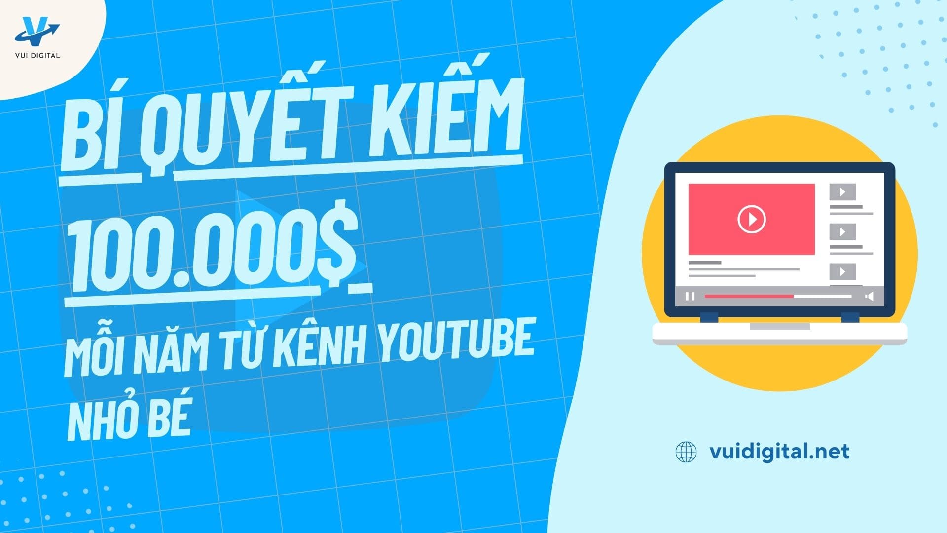 Bí quyết kiếm 100.000$ mỗi năm từ kênh YouTube Nhỏ Bé