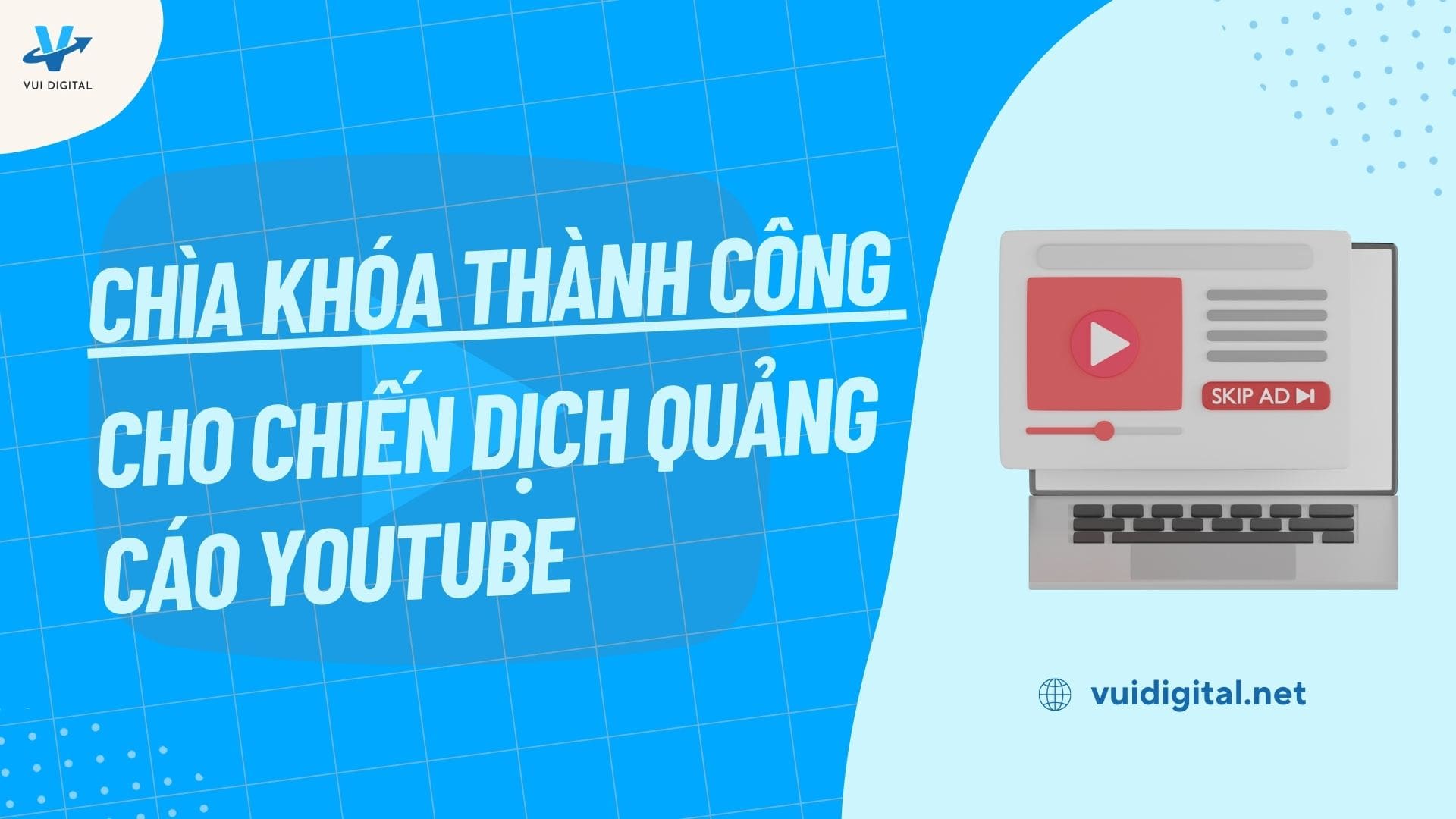 Chìa khóa thành công cho chiến dịch Quảng cáo Youtube